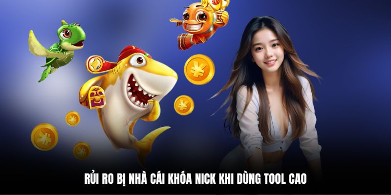 Rủi ro bị nhà cái khóa nick khi dùng tool cao