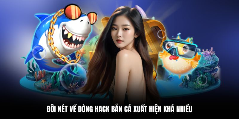 Đôi nét về dòng hack bắn cá xuất hiện khá nhiều