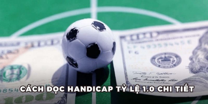 Cách đọc handicap tỷ lệ 1.0 chi tiết