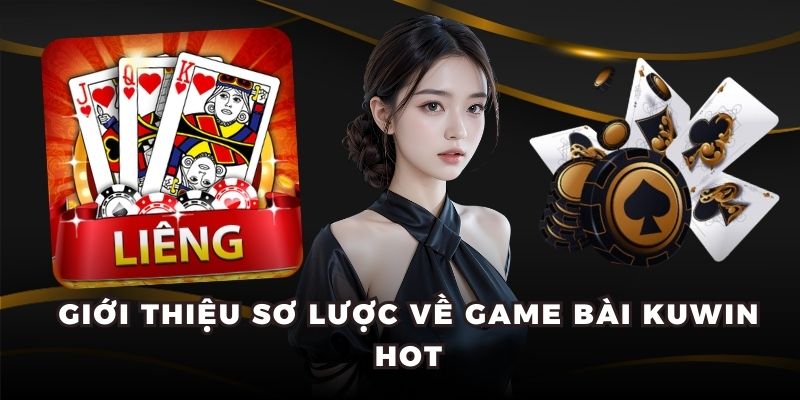 Giới thiệu sơ lược về game bài Kuwin hot