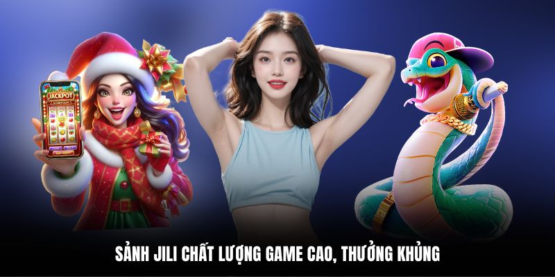 Sảnh JILI chất lượng game cao, thưởng khủng