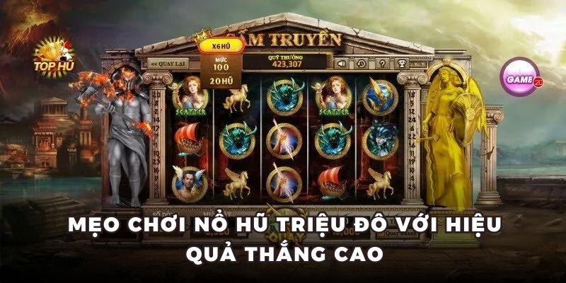 Mẹo chơi nổ hũ triệu đô với hiệu quả thắng cao