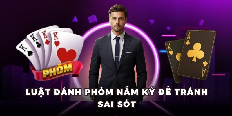 Luật đánh Phỏm nắm kỹ để tránh sai sót