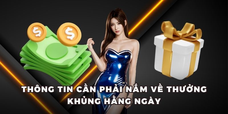 Thông tin cần phải nắm về thưởng khủng hằng ngày